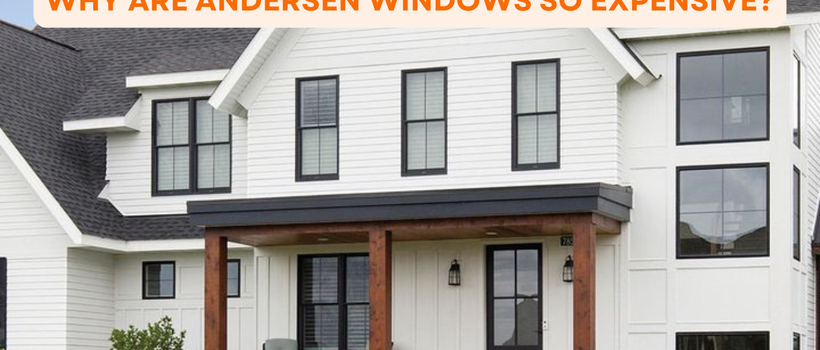 Why are Andersen Windows so expensive?