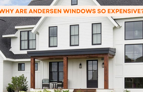 Why are Andersen Windows so expensive?