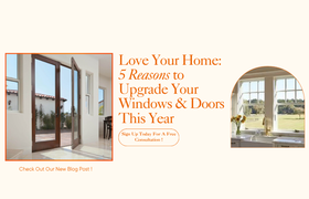 Love Your Home: 5 Reasons to Upgrade Your Windows & Doors This Year